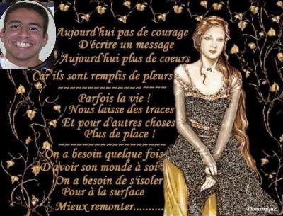  CE TEXTE ME RESSEMBLE TELLEMENT J' AI BESOIN A PRESENT DE MON MONDE A MOI, ET J'AI BESOIN DE M'ISOLER LA SOLITUDE NE ME PESE PAS,  JE SAIS MON ANGE QUE TU ES PRES DE MOI