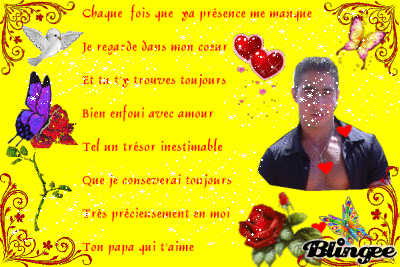 Ce petit poeme et  ce montage pour toi mon fils ador� , ton papa qui t'aime 
